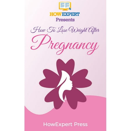 How To Lose Weight After Pregnancy: Your Step-By-Step Guide To Losing Post-Pregnancy Weight -
