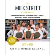 The Milk Street Cookbook : The Definitive Guide to the New Home Cooking, with Every Recipe from Every Episode of the TV Show, 2017-2024 (Edition 7) (Hardcover)