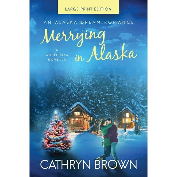 An Alaska Dream Romance Book Merrying in Alaska: Large Print, Book 2.5, (Paperback)