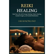Reiki Healing: Reiki for Beginners, Heal Your Body and Increase Energy with Chakra Balancing, Chakra Healing, and Guided Imagery (Paperback)