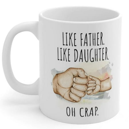 

Like Father Like Daughter Oh Crap Ceramic Gift From Daughter Mug 11oz