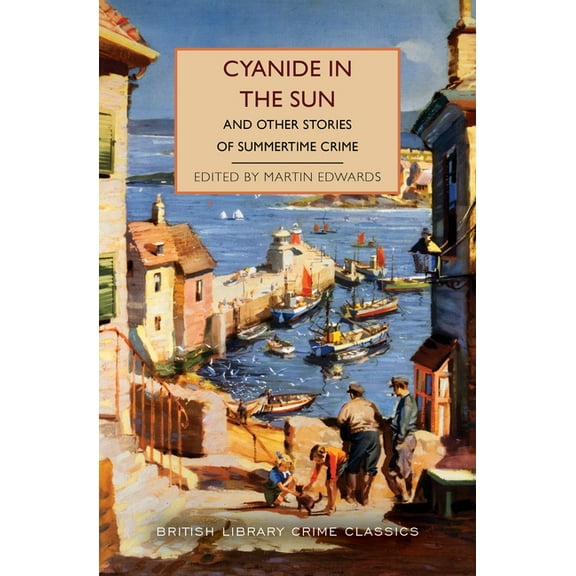 British Library Crime Classics Cyanide in the Sun: And Other Stories of Summertime Crime, (Paperback)