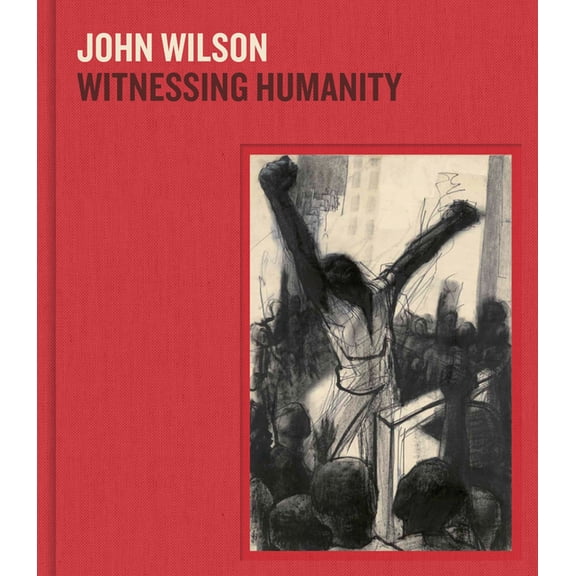 John Wilson: Witnessing Humanity, (Hardcover)