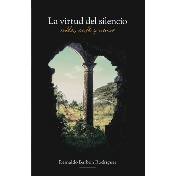 La Virtud del Silencio: Roble, Café y Amor (Paperback) by Ira Kononenko, Reinaldo Barbón RodrÃguez