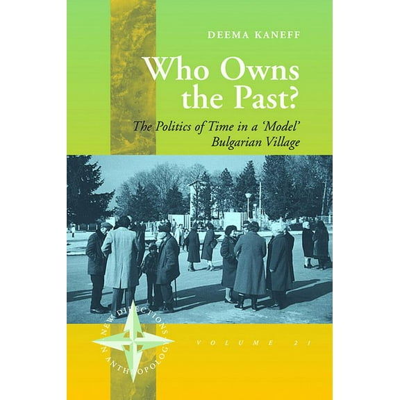 New Directions in Anthropology Who Owns the Past?: The Politics of Time in a 'Model' Bulgarian Village, Book 21, (Paperback)