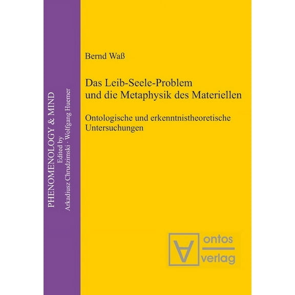 Phenomenology & Mind Das Leib-Seele-Problem Und Die Metaphysik Des Materiellen: Ontologische Und Erkenntnistheoretische Untersuchungen, Book 15, (Hardcover)