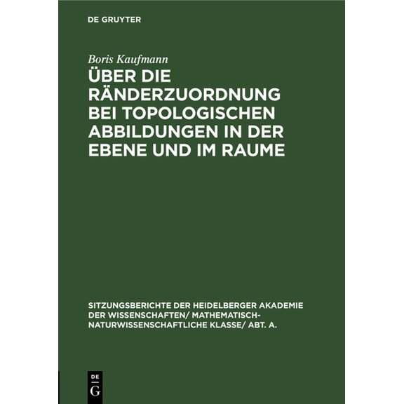 Sitzungsberichte Der Heidelberger Akadem Ãber Die RÃ¤nderzuordnung Bei Topologischen Abbildungen in Der Ebene Und Im Raume, Book 1930, (Hardcover)