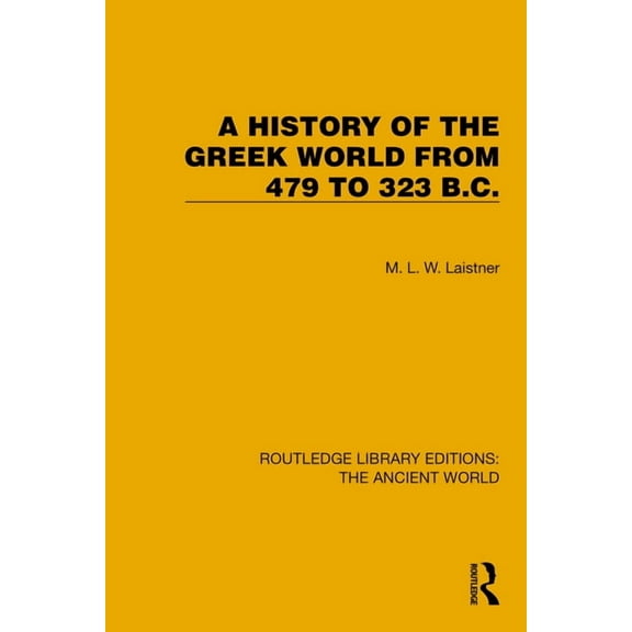 Routledge Library Editions: The Ancient A History of the Greek World from 479 to 323 B.C., (Hardcover)