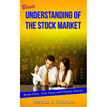 Basic Understanding of the Stock Market: Book 4 for Teens and Young Adults -