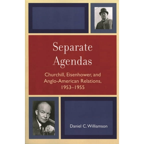 Separate Agendas: Churchill, Eisenhower, and Anglo-American Relations, 1953-1955, (Hardcover)
