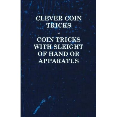 Clever Coin Tricks - Coin Tricks with Sleight of Hand or Apparatus -