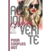 Action Versus Verite - Pour Couples Hot-: 69 Action Vérité pour jouer immédiatement - 25 pages à remplir selon votre inventivité - Cadeau original pour fêtes, anniversaires, saint valentin, et en tout