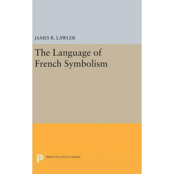 Princeton Legacy Library The Language of French Symbolism, Book 1936, (Hardcover)