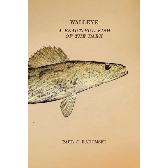 Walleye: A Beautiful Fish of the Dark, (Paperback)