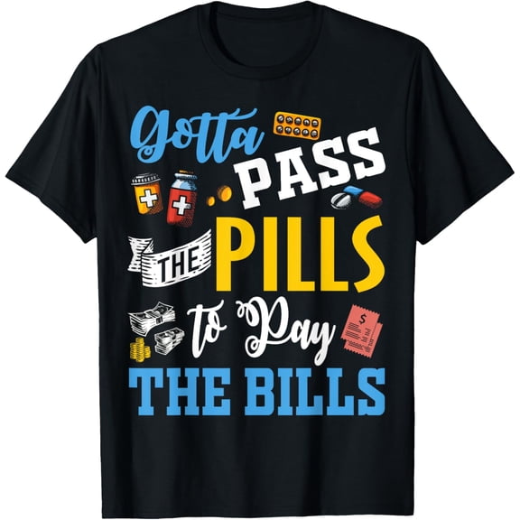 Exquisite and comfortable-Gotta Pass The Pills To Pay The Bills Funny Nurses T Shirts T-Shirt