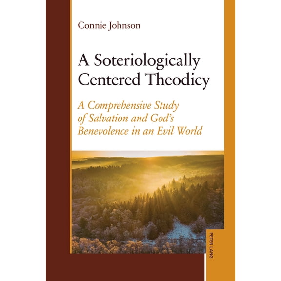 A Soteriologically Centered Theodicy: A Comprehensive Study of Salvation and God's Benevolence in an Evil World, (Hardcover)