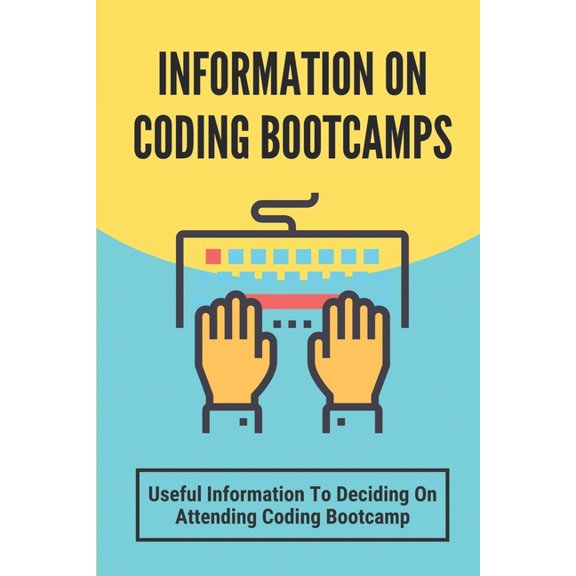 Information On Coding Bootcamps: Useful Information To Deciding On Attending Coding Bootcamp: An Immersive Coding Educat, (Paperback)