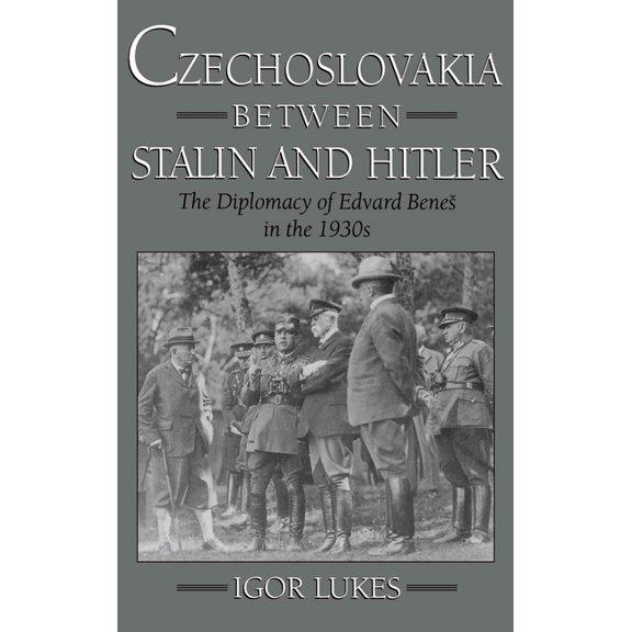Czechoslovakia Between Stalin and Hitler: The Diplomacy of Edvard Bene%s in the 1930s, (Hardcover)