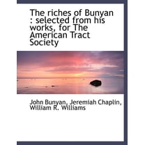 The Riches of Bunyan : Selected from His Works, for the American Tract Society (Paperback)