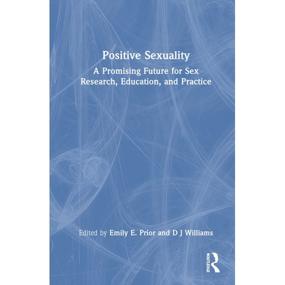 Positive Sexuality: A Promising Future for Sex Research, Education, and Practice, (Hardcover)