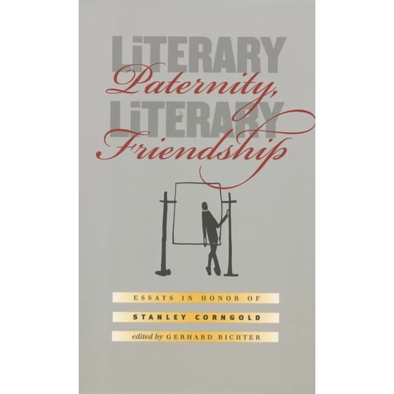 University of North Carolina Studies in  Literary Paternity, Literary Friendship: Essays in Honor of Stanley Corngold, Book 125, (Paperback)