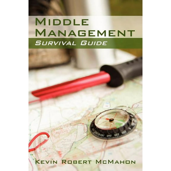 Middle Management Survival Guide (Paperback) by Kevin Robert McMahon