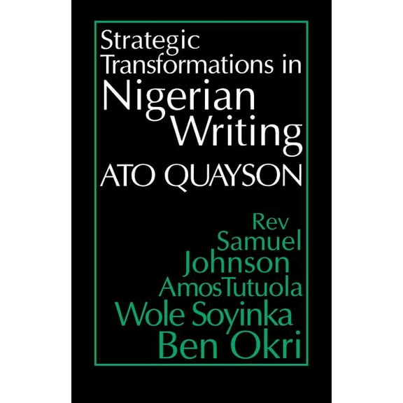 Strategic Transformations in Nigerian Writing: Orality and History in the Work of REV. Samuel Johnson, Amos Tutuola, Wol, (Paperback)