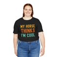 thumbnail image 5 of My horse thinks I'm cool horse owner horse mom/dad funny Unisex T-shirt, 5 of 7