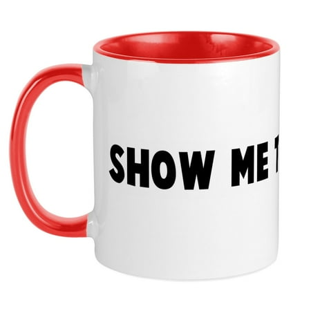 

CafePress - Show Me The Money Mug - Ceramic Coffee Tea Novelty Mug Cup 11 oz