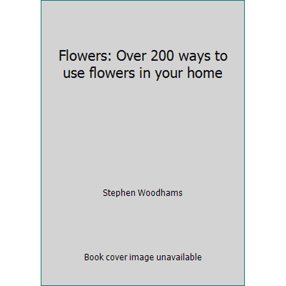 Pre-Owned Flowers: Over 200 ways to use flowers in your home (Paperback) 1596370092 9781596370098