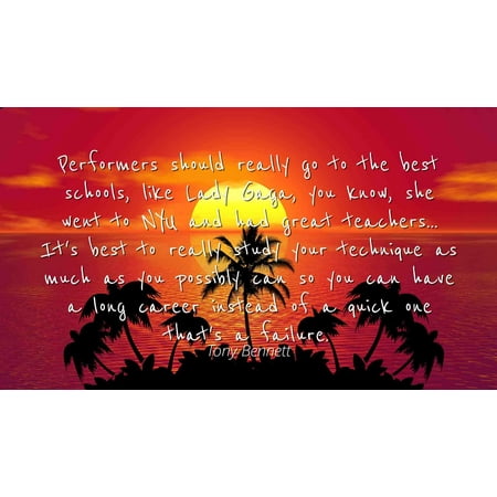 Tony Bennett - Famous Quotes Laminated POSTER PRINT 24x20 - Performers should really go to the best schools, like Lady Gaga, you know, she went to NYU and had great teachers... It's best to really (The Best Of Lady Gaga)