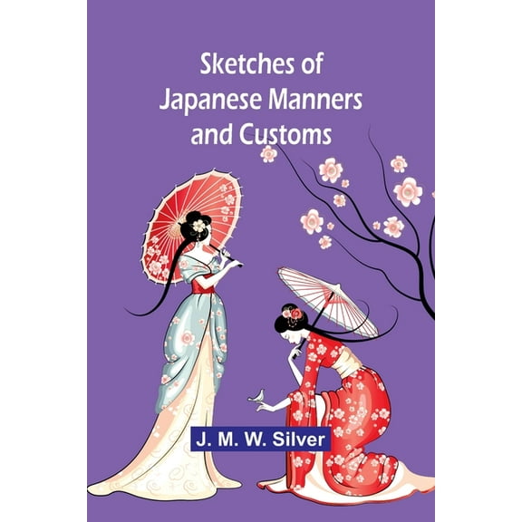 Sketches of Japanese Manners and Customs, (Paperback)
