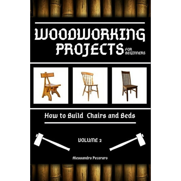 Woodworking Woodworking Projects for Beginners: How to Build Chairs and Beds, Book 2, (Paperback)