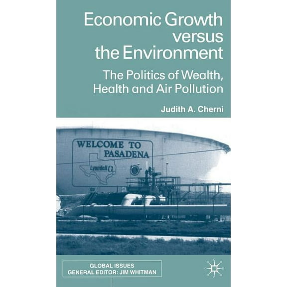 Global Issues Economic Growth Versus the Environment: The Politics of Wealth, Health and Air Pollution, (Hardcover)