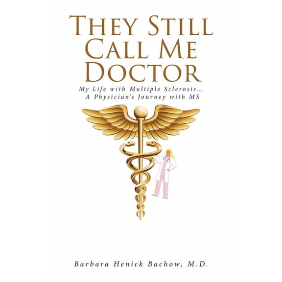 They Still Call Me Doctor: My Life with Multiple Sclerosis... A Physician's Journey with MS, (Paperback)