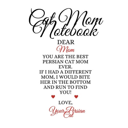 Cat Mom Notebook : Best Persian Cat Mom Ever Funny Kitty Mother Notepad To Write In Favorite Poems, Experiences, Notes, Quotes, Stories Of Cats - Cute Kitten Gift For Mom From Daughter, Son, Child, Husband, Boyfriend - Notepad, 6x9 Lined Paper, 120 Pages Ruled Journaling (Best Daughter In The World Poem)