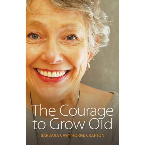 The Courage to Grow Old, (Paperback)