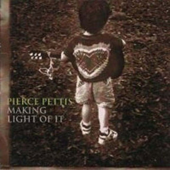 Pierce Pettis - Making Light of It - Music & Performance - CD