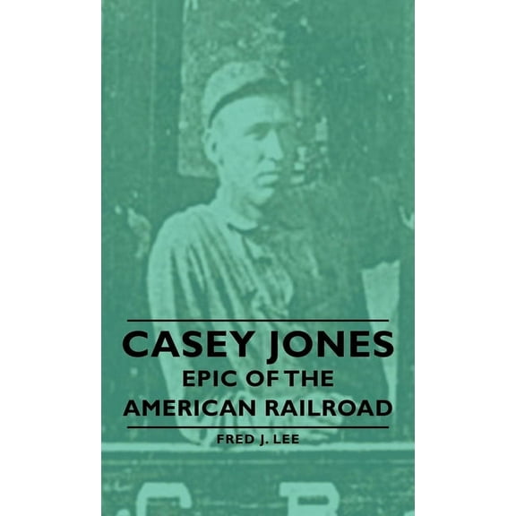 Casey Jones - Epic of the American Railroad, (Paperback)