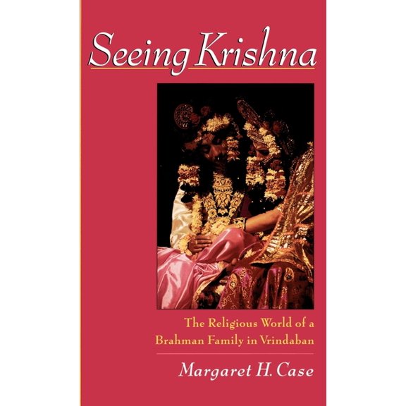 Seeing Krishna: The Religious World of a Brahman Family in Vrindaban, (Hardcover)