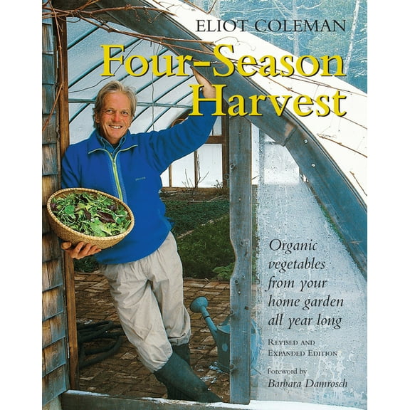 Four-Season Harvest: Organic Vegetables from Your Home Garden All Year Long, 2nd Edition, (Paperback)