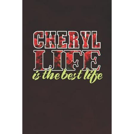 Cheryl Life Is The Best Life: First Name Funny Sayings Personalized Customized Names Women Girl Mother's day Gift Notebook Journal