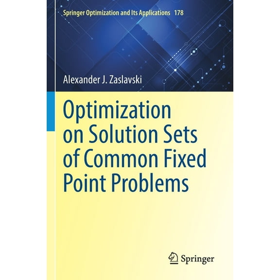 Springer Optimization and Its Applicatio Optimization on Solution Sets of Common Fixed Point Problems, Book 178, (Paperback)