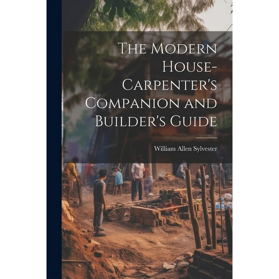 The Modern House-Carpenter's Companion and Builder's Guide (Paperback)