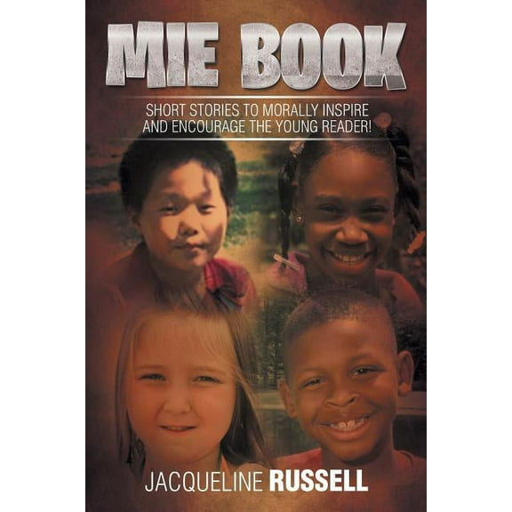 Mie Book: Short Stories to Morally Inspire and Encourage the Young Reader! (Paperback)