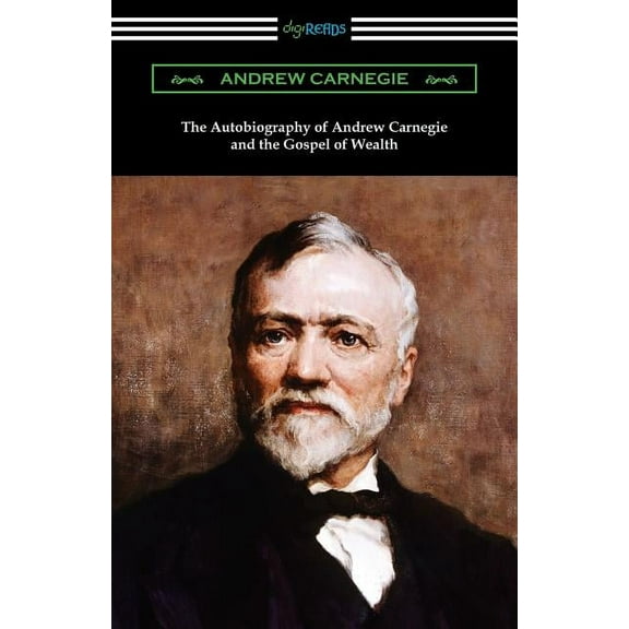 The Autobiography of Andrew Carnegie and The Gospel of Wealth (Paperback)