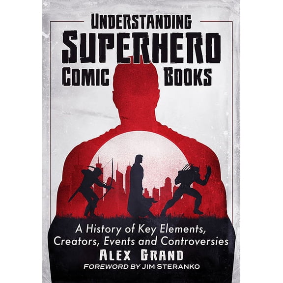 Collectible Understanding Superhero Comic Books: A History of Key Elements, Creators, Events and Controversies, (Paperback)