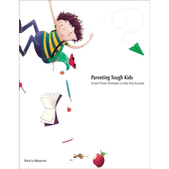 Parenting Tough Kids: Simple Proven Strategies to Help Kids Succeed, (Paperback)