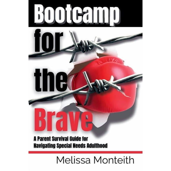 Bootcamp for the Brave: A Parent Survival Guide for Navigating Special Needs Adulthood, (Paperback)