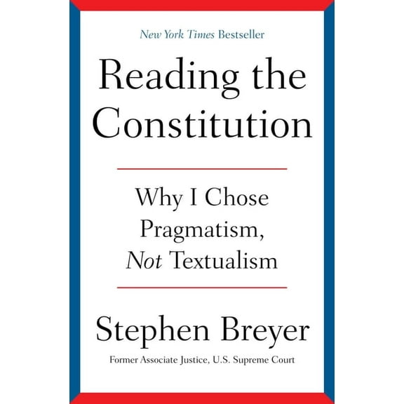 Reading the Constitution: Why I Chose Pragmatism, Not Textualism, (Hardcover)